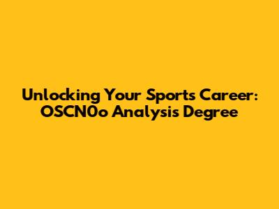 Unlocking Your Sports Career: OSCN0o Analysis Degree