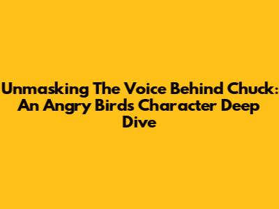Unmasking The Voice Behind Chuck: An Angry Birds Character Deep Dive