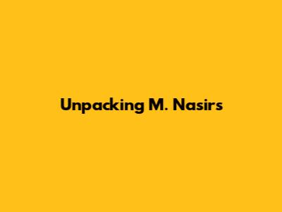 Unpacking M. Nasir's 