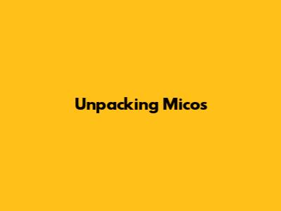 Unpacking Mico's 