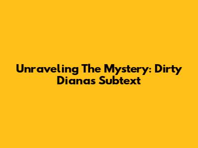 Unraveling The Mystery: Dirty Diana's Subtext