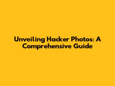 Unveiling Hacker Photos: A Comprehensive Guide