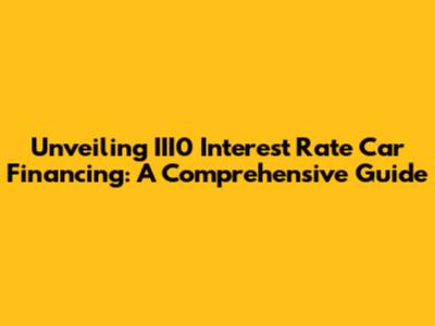 Unveiling III0 Interest Rate Car Financing: A Comprehensive Guide