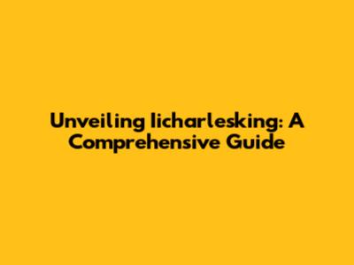 Unveiling Iicharlesking: A Comprehensive Guide