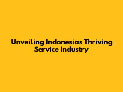Unveiling Indonesia's Thriving Service Industry