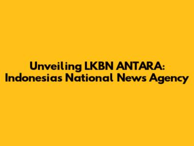 Unveiling LKBN ANTARA: Indonesia's National News Agency