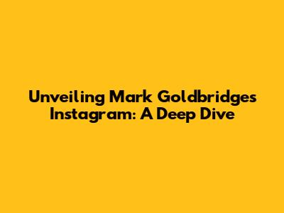 Unveiling Mark Goldbridge's Instagram: A Deep Dive