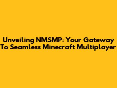 Unveiling NMSMP: Your Gateway To Seamless Minecraft Multiplayer