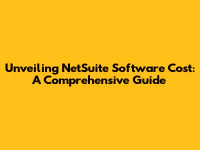 Unveiling NetSuite Software Cost: A Comprehensive Guide