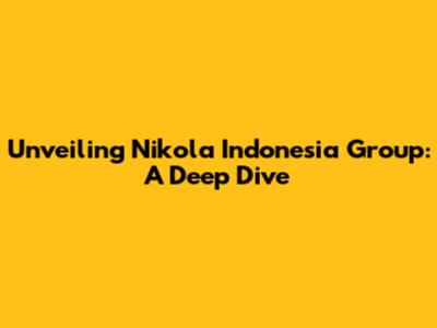 Unveiling Nikola Indonesia Group: A Deep Dive