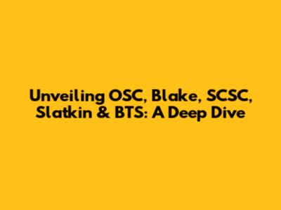 Unveiling OSC, Blake, SCSC, Slatkin & BTS: A Deep Dive