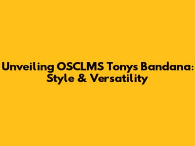 Unveiling OSCLMS Tony's Bandana: Style & Versatility
