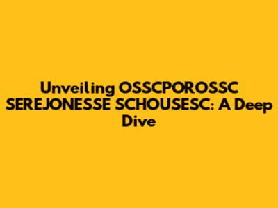 Unveiling OSSCPOROSSC SEREJONESSE SCHOUSESC: A Deep Dive