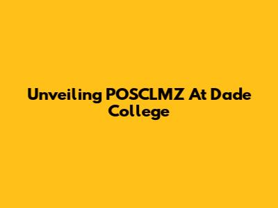 Unveiling POSCLMZ At Dade College