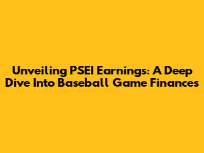 Unveiling PSEI Earnings: A Deep Dive Into Baseball Game Finances