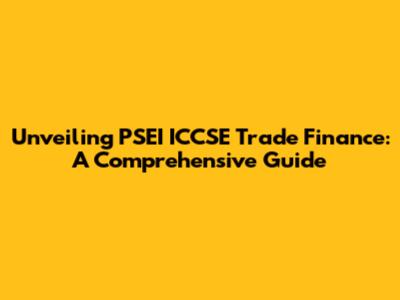 Unveiling PSEI ICCSE Trade Finance: A Comprehensive Guide