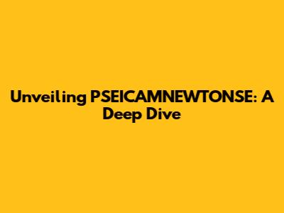 Unveiling PSEICAMNEWTONSE: A Deep Dive
