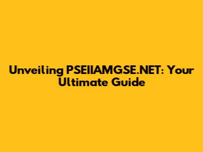 Unveiling PSEIIAMGSE.NET: Your Ultimate Guide