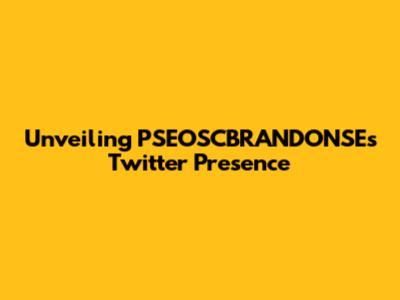 Unveiling PSEOSCBRANDONSE's Twitter Presence
