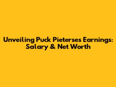 Unveiling Puck Pieterse's Earnings: Salary & Net Worth
