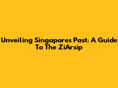 Unveiling Singapore's Past: A Guide To The ZiArsip