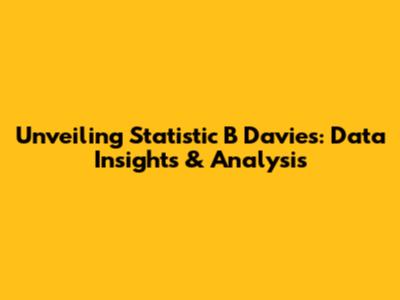 Unveiling Statistic B Davies: Data Insights & Analysis