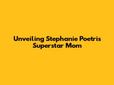 Unveiling Stephanie Poetri's Superstar Mom