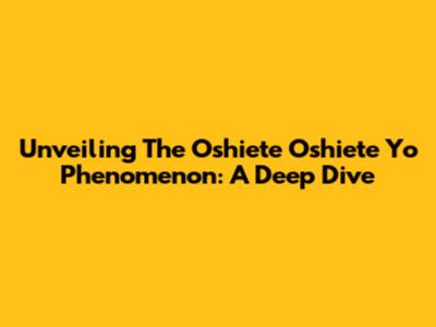Unveiling The 'Oshiete Oshiete Yo' Phenomenon: A Deep Dive