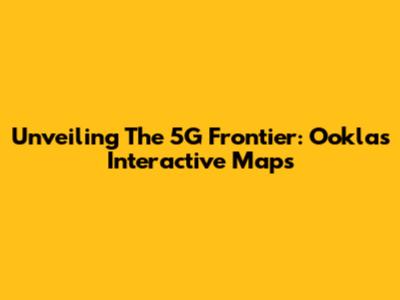 Unveiling The 5G Frontier: Ookla's Interactive Maps
