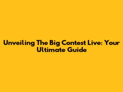 Unveiling The Big Contest Live: Your Ultimate Guide