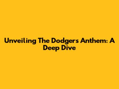 Unveiling The Dodgers' Anthem: A Deep Dive
