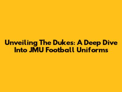 Unveiling The Dukes: A Deep Dive Into JMU Football Uniforms