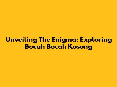 Unveiling The Enigma: Exploring Bocah Bocah Kosong