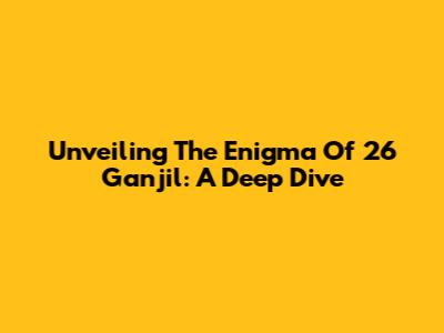 Unveiling The Enigma Of 26 Ganjil: A Deep Dive