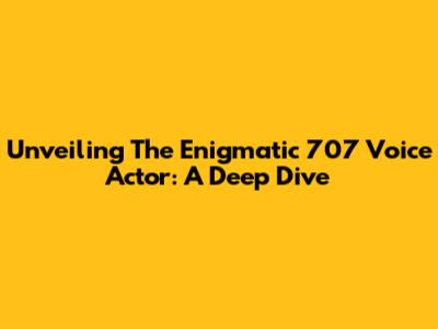 Unveiling The Enigmatic 707 Voice Actor: A Deep Dive