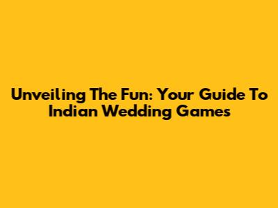 Unveiling The Fun: Your Guide To Indian Wedding Games