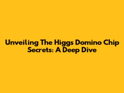 Unveiling The Higgs Domino Chip Secrets: A Deep Dive