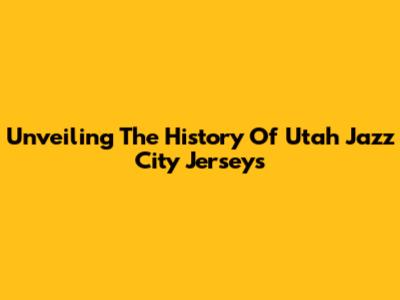 Unveiling The History Of Utah Jazz City Jerseys