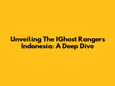 Unveiling The IGhost Rangers Indonesia: A Deep Dive