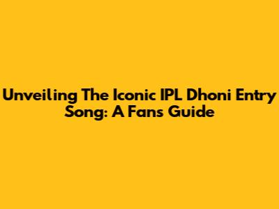 Unveiling The Iconic IPL Dhoni Entry Song: A Fan's Guide
