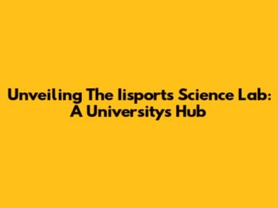 Unveiling The Iisports Science Lab: A University's Hub