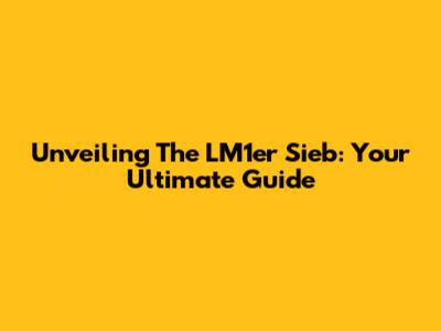 Unveiling The LM1er Sieb: Your Ultimate Guide