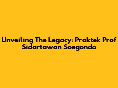 Unveiling The Legacy: Praktek Prof Sidartawan Soegondo