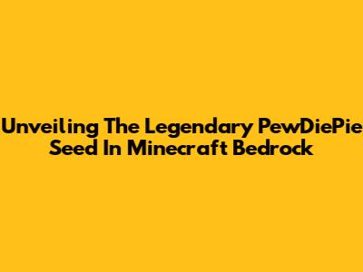 Unveiling The Legendary PewDiePie Seed In Minecraft Bedrock