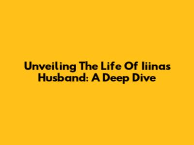 Unveiling The Life Of Iiina's Husband: A Deep Dive