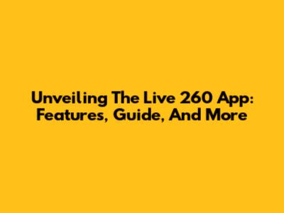 Unveiling The Live 260 App: Features, Guide, And More