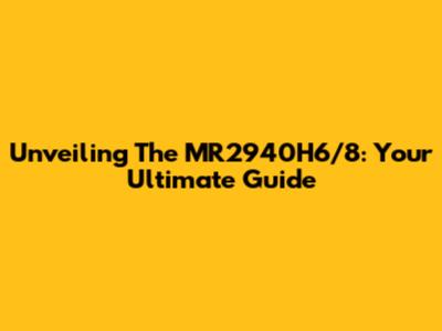 Unveiling The MR2940H6/8: Your Ultimate Guide