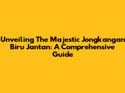 Unveiling The Majestic Jongkangan Biru Jantan: A Comprehensive Guide
