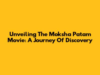 Unveiling The Moksha Patam Movie: A Journey Of Discovery
