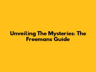 Unveiling The Mysteries: The Freeman's Guide